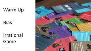 Warm Up
Bias
Irrational
Game
IxDA Interaction 17 Predux Alastair Somerville @acuity_design 2017
 