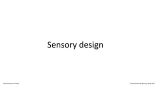 Sensory design
IxDA Interaction 17 Predux Alastair Somerville @acuity_design 2017
 