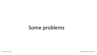 Some problems
IxDA Interaction 17 Predux Alastair Somerville @acuity_design 2017
 