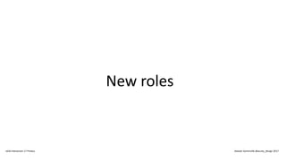 New roles
IxDA Interaction 17 Predux Alastair Somerville @acuity_design 2017
 