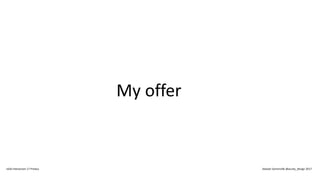 My offer
IxDA Interaction 17 Predux Alastair Somerville @acuity_design 2017
 