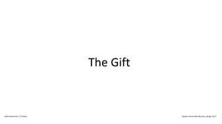 The Gift
IxDA Interaction 17 Predux Alastair Somerville @acuity_design 2017
 