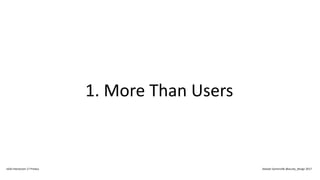 1. More Than Users
IxDA Interaction 17 Predux Alastair Somerville @acuity_design 2017
 