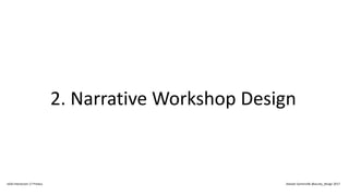 2. Narrative Workshop Design
IxDA Interaction 17 Predux Alastair Somerville @acuity_design 2017
 