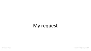 My request
IxDA Interaction 17 Predux Alastair Somerville @acuity_design 2017
 