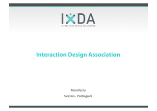 Interaction Design Association




             Manifesto
         Versão - Português
                              Growing an International Organization
 