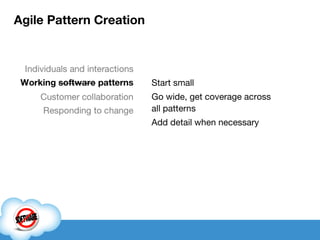 Agile Pattern Creation Start small Go wide, get coverage across all patterns Add detail when necessary 