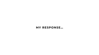 29
MY RESPONSE…
 