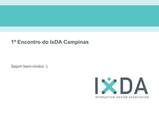 1º Encontro do IxDA Campinas



Sejam bem-vindos :)
 