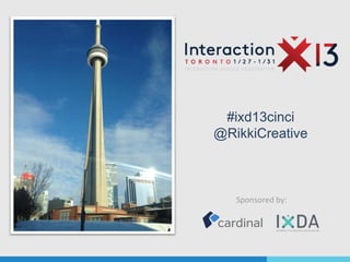 #ixd13cinci
@RikkiCreative



   Sponsored by:
 