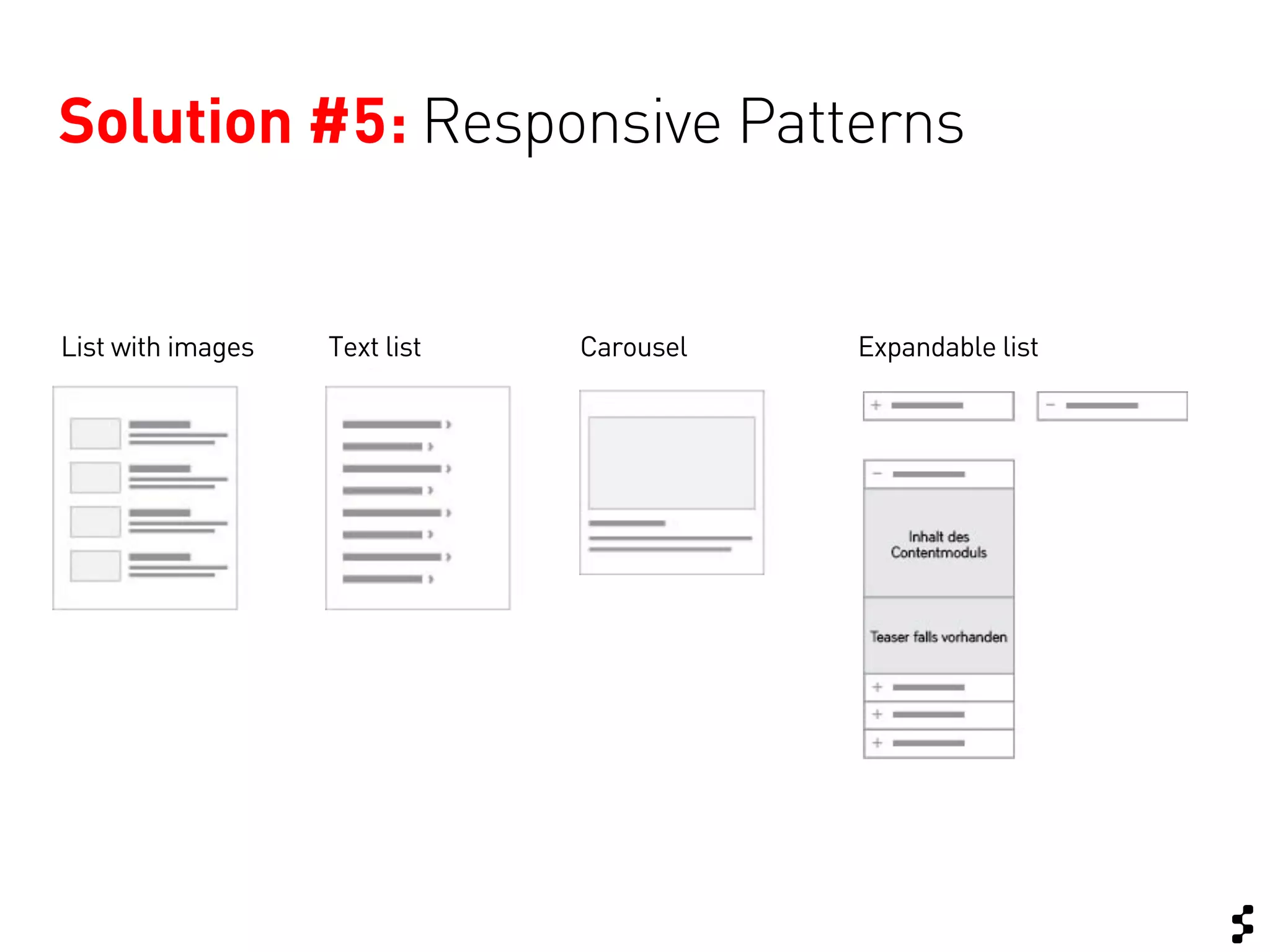 Solution #5: Responsive Patterns


List with images   Text list   Carousel   Expandable list
 