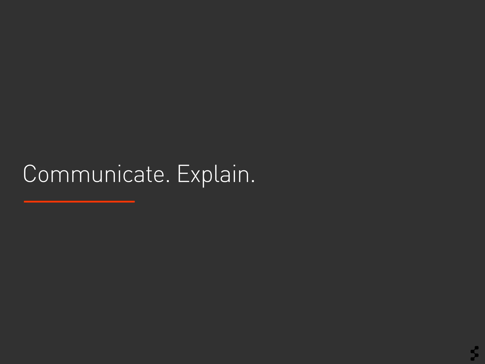 Communicate. Explain.
 