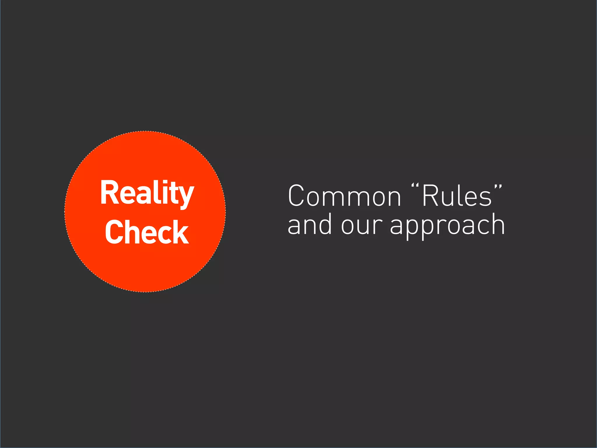 Reality   Common “Rules”
    Check     and our approach

Limitations
 