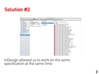 Solution #2




InDesign allowed us to work on the same
specification at the same time.
 