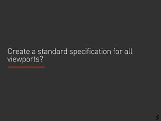 Create a standard specification for all
viewports?
 