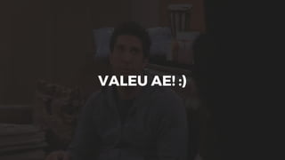 VALEU AE! :)
 