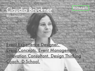 Event Experience Designer.  
Event Concepts. Event Management.
Innovation Consultant. Design Thinking
Coach. D-School.
Cla...