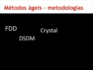 10 Métodos ágeis – metodologias FDD DSDM Crystal 