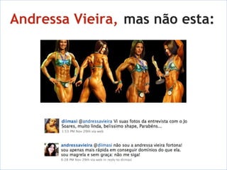 Andressa Vieira, mas não esta: 