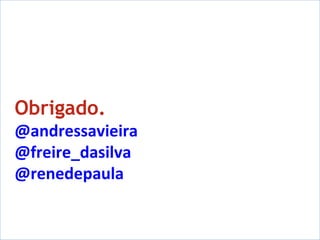 Obrigado.  @andressavieira @freire_dasilva @renedepaula 