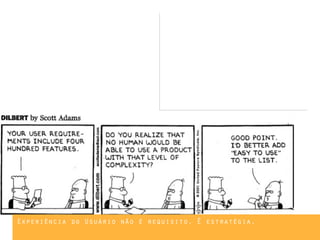 Experiência do Usuário não é requisito. É estratégia.
 