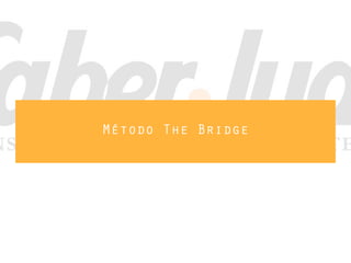 Método The Bridge
 