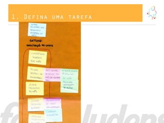 1. Defina uma tarefa
 