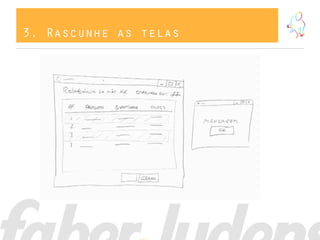 3. Rascunhe as telas
 