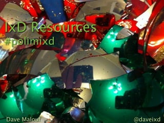 IxD Resources
#polimixd




Dave Malouf     @daveixd
 