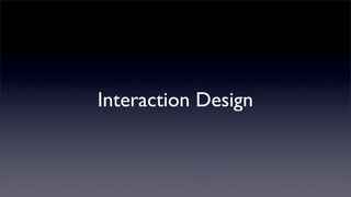 Interaction Design
 