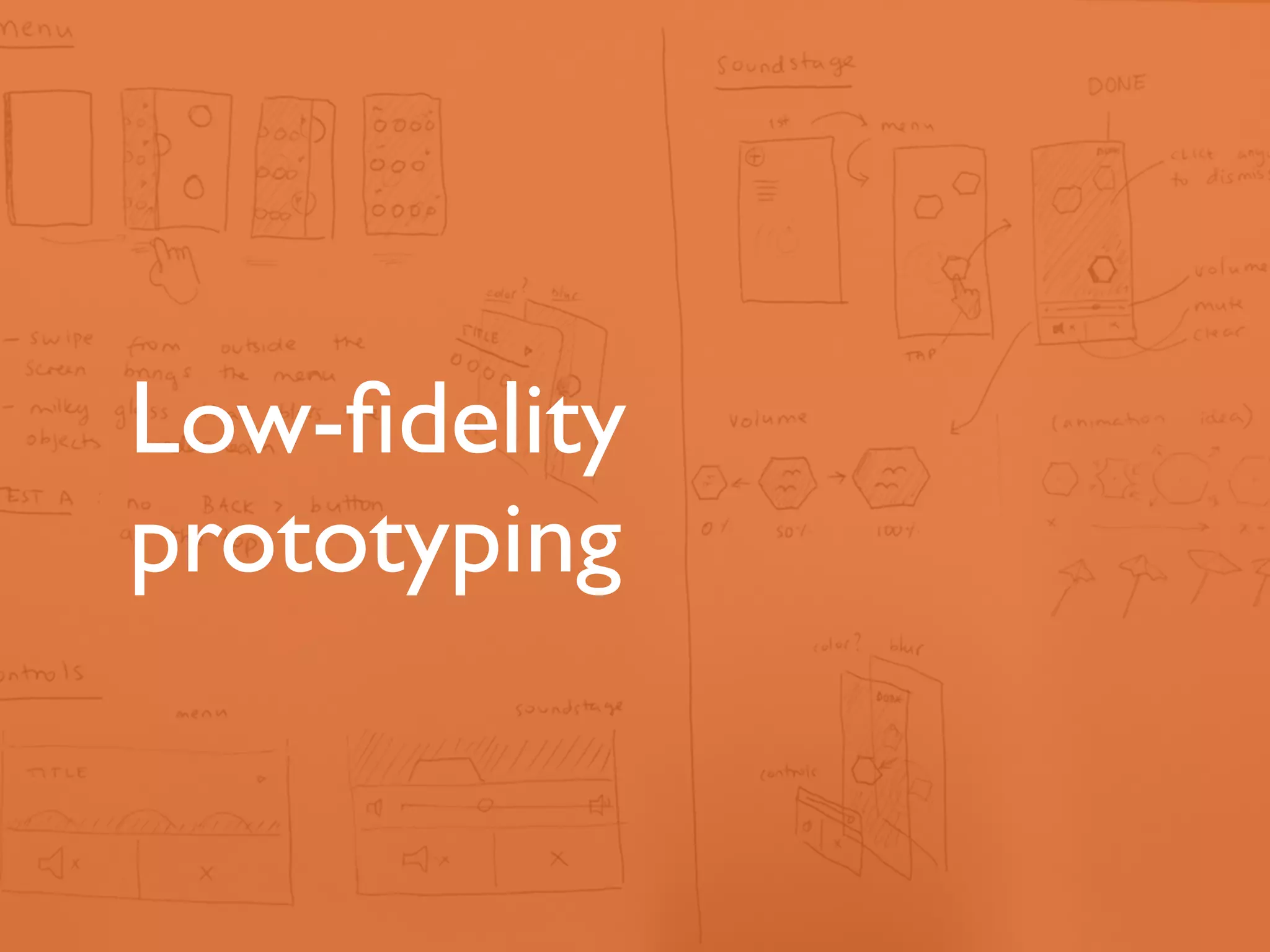 Low-fidelity 
prototyping 
 