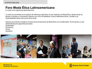 Foro Moda Ética Latinoamericana La moda como agente de desarrollo local.   SUSTENTABILIDAD La visión es convertirse en el ...