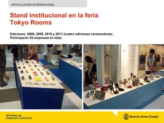 Stand  institucional  en la  f eria Tokyo Rooms ARTICULACIÓN INTERNACIONAL Ediciones: 2008, 2009,  2010 y 2011 (cuatro edi...