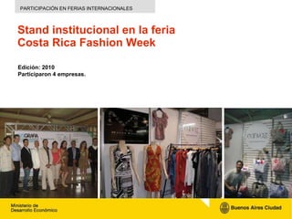 Stand  institucional  en la  f eria  Costa Rica Fashion Week PARTICIPACIÓN EN FERIAS INTERNACIONALES Edición:  2010 Partic...