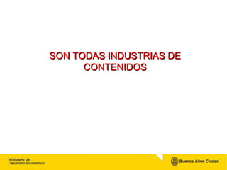 SON TODAS INDUSTRIAS DE CONTENIDOS 