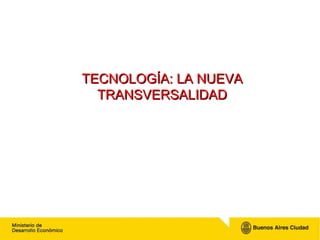 TECNOLOGÍA: LA NUEVA TRANSVERSALIDAD 