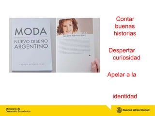 Contar buenas historias Despertar  curiosidad Apelar a la  identidad 