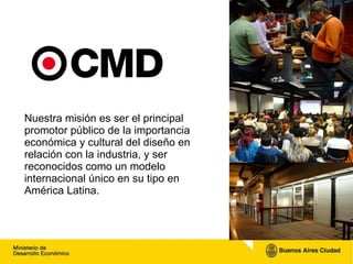 Nuestra misión es ser el principal promotor público de la importancia económica y cultural del diseño en relación con la i...