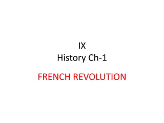 IX
History Ch-1
FRENCH REVOLUTION
 
