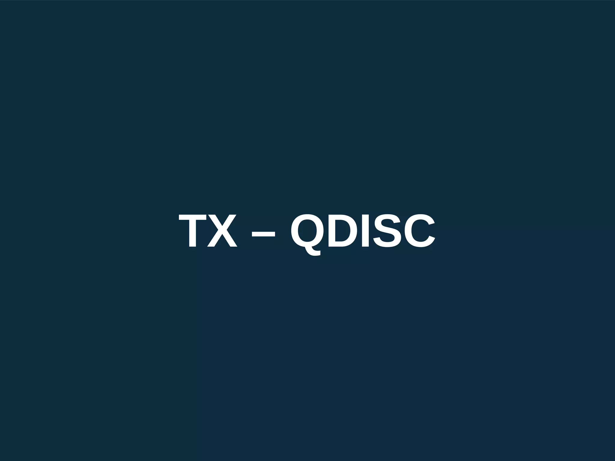 TX – QDISC
 
