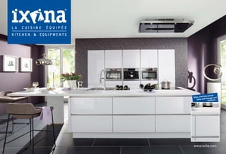 www.ixina.com
Ixina, c’estbienpensé...
Ixina,well-thought-out
kitchens...
 