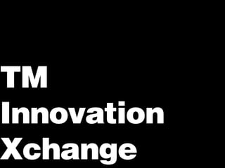TM Innovation Xchange  
