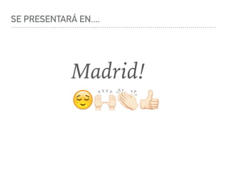 SE PRESENTARÁ EN....
Madrid!
😌"#$
 