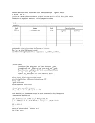 Manualul a fost aprobat pentru reeditare prin ordinul Ministrului Educaţiei al Republicii Moldova
nr. 560 din 12 iunie 2015.
Manualul este elaborat conform curriculumului disciplinar şi finanţat din sursele Fondului Special pentru Manuale.
Acest manual este proprietatea Ministerului Educaţiei al Republicii Moldova.
· Dirigintele clasei trebuie să controleze dacă numele elevului este scris corect.
· Elevul nu va face nici un fel de însemnări în manual.
· Aspectul manualului (la primire şi la returnare) se va aprecia: nou, bun, satisfăcător, nesatisfăcător.
Anul
de folosire
Numele
şi prenumele elevului
Anul
şcolar
Şcoala . . . . . . . . . . . . . . . . . . . . . . . . . . . . . . . . . . . . . . . . . . . . . . . . . . . . . . . . . . . . . . . . . . . . . . . . . . . . . . . . . . . . . . . . . . . . . . . . . . . . . . . . . . . . . . . . . . . . . . . . .
Manualul nr . . . . . . . . . . . . . . . . . . . . . . . . . . . . . . . . . . . . . . . . . . . . . . . . . . . . . . . . . . . . . . . . . . . . . . . . . . . . . . . . . . . . . . . . . . . . . . . . . . . . . . . . . . . . . . . . . . . . . . . . .
la primire la returnare
Aspectul manualului
Comisia de evaluare:
Ludmila Scrupschi, prof., gr. did. superior, Liceul Teoretic „Spiru Haret”, Chișinău
Virginia Iastremschi, prof., gr. did. superior, Liceul Teoretic „Nicolae Iorga”, Chișinău
Oxana Abramov, prof., gr. did. superior, Liceul Teoretic „Aleksandr Pușkin”, Chișinău
Viorica Lifari, doctor în filologie, USM
Nelly Ceciui, prof., gr. did. superior, Liceul Teoretic „Petru Movilă”, Chișinău
Referent: Alexander Hollinger, doctor conferenţiar, România
Lector: Dumitru Melenciuc, dr. în filologie, conferențiar universitar, USM
Ilustraţii: Ion Niță
Coperta: Marcel Șendrea
Paginare computerizată: Anatol Andrițchi
© Editura Prut Internaţional, Î.E.P. Știința, 2015
© Margareta Dușciac, Maria Gâscă, Timothy Schneider, 2015
Editura se obligă să achite deţinătorilor de copyright, care încă nu au fost contactaţi, costurile de reproducere
a imaginilor folosite în prezenta ediţie.
Editura Prut Internaţional, str. Alba Iulia nr. 23, bl. 1A, Chişinău, MD 2051
Tel./fax: (+373 22) 74 93 18; tel.: (+373 22) 75 18 74; www.edituraprut.md; e-mail: editura@prut.ro
CZU 811.111(075.3)
D 96
Imprimat la Combinatul Poligrafic. Comanda nr. 50735
ISBN 978-9975-54-201-2
 