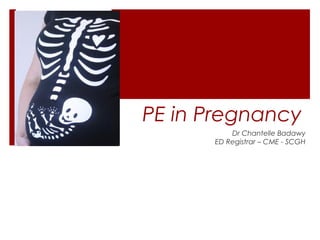 PE in Pregnancy
Dr Chantelle Badawy
ED Registrar – CME - SCGH
 