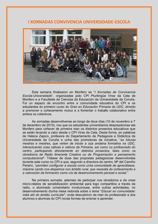 I XORNADAS CONVIVENCIA UNIVERSIDADE-ESCOLA
Esta semana finalizaron en Monfero as “I Xornadas de Convivencia
Escola-Univers...