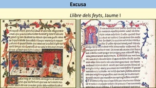 Excusa
Llibre dels feyts, Jaume I
 