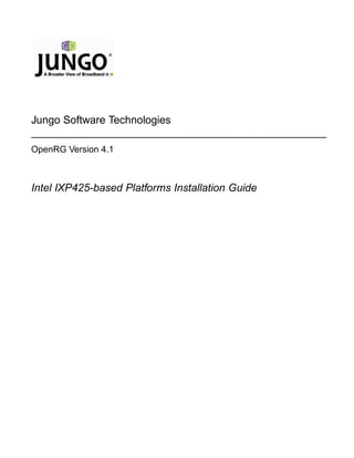 Jungo Software Technologies

OpenRG Version 4.1



Intel IXP425-based Platforms Installation Guide
 