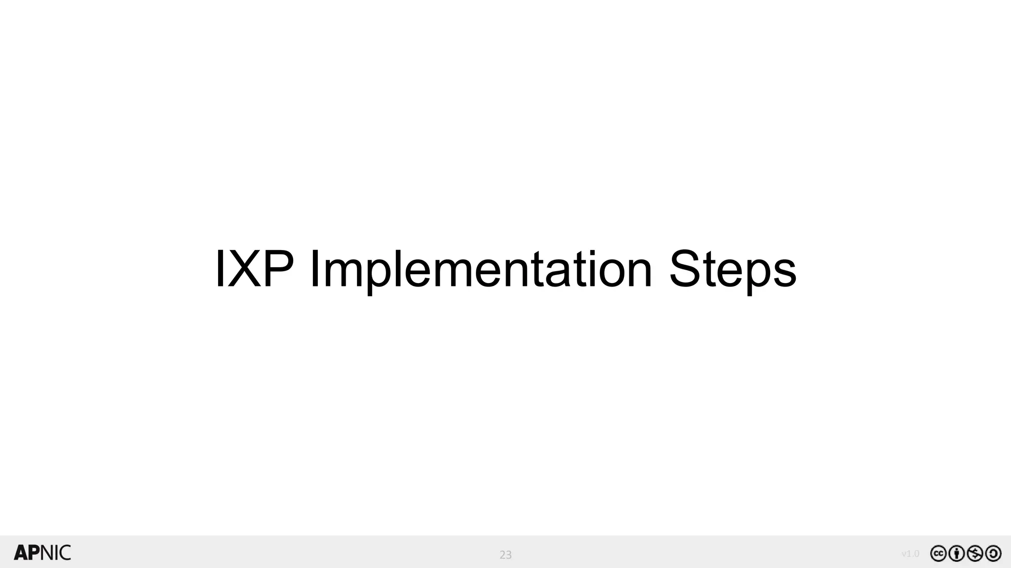23
23 v1.0
IXP Implementation Steps
 