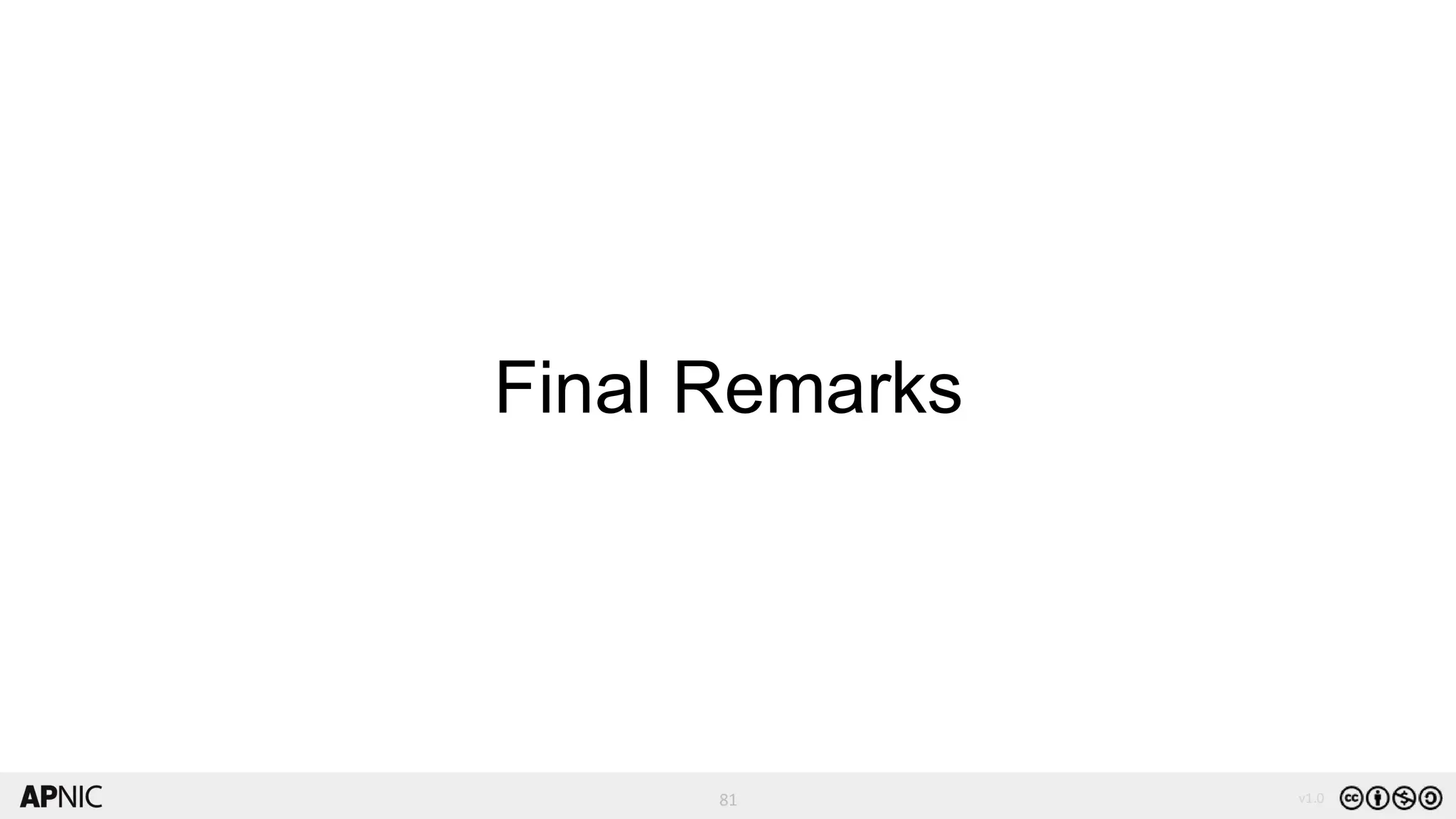 81
81 v1.0
Final Remarks
 